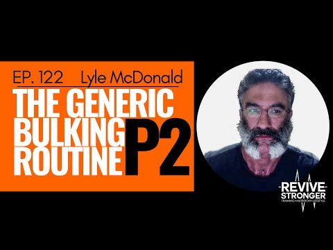 122: Lyle McDonald - The Generic Bulking Routine Part 2