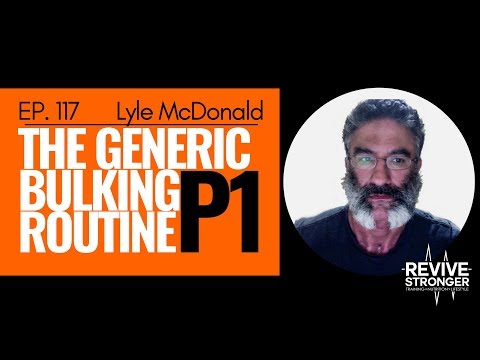 117: Lyle McDonald - The Generic Bulking Routine Part 1