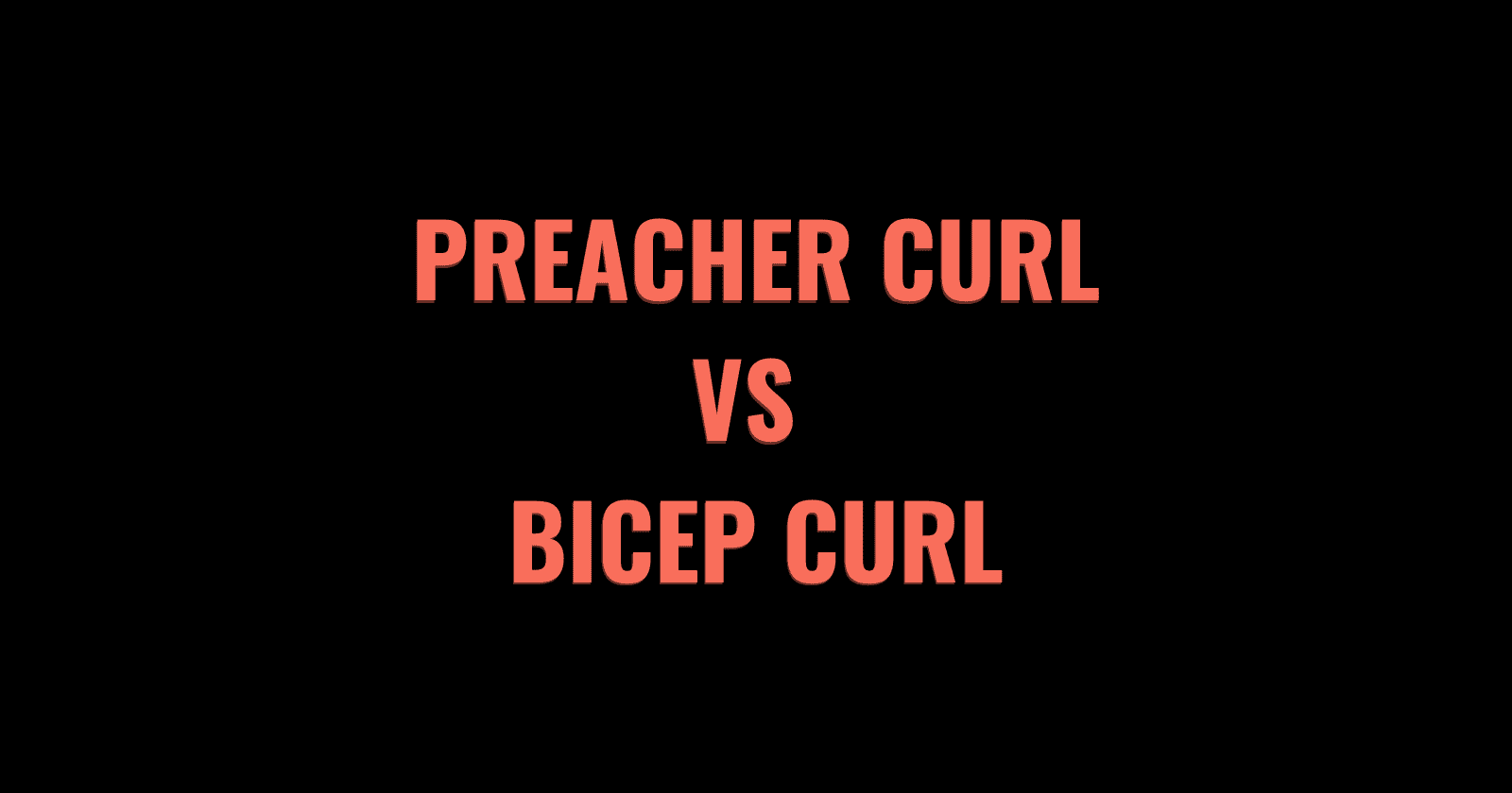 Preacher Curl vs Bicep Curl Differences, Pros, and Cons (2024) Lift Vault