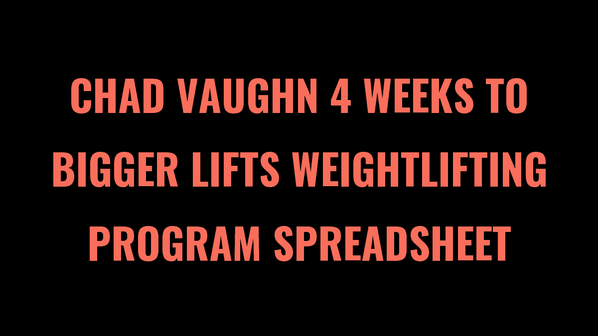 Chad Vaughn 4 Weeks to Bigger Lifts Weightlifting Program Spreadsheet