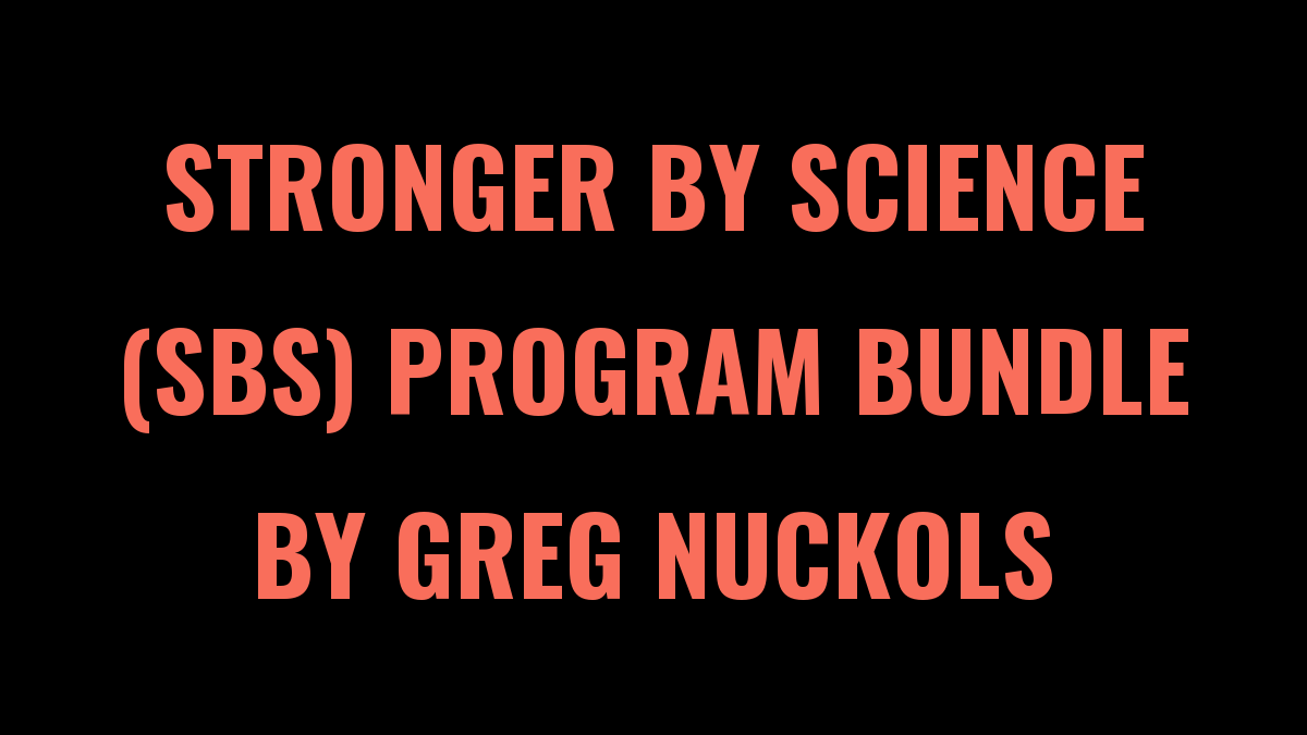 Stronger By Science (SBS) Program Bundle by Greg Nuckols