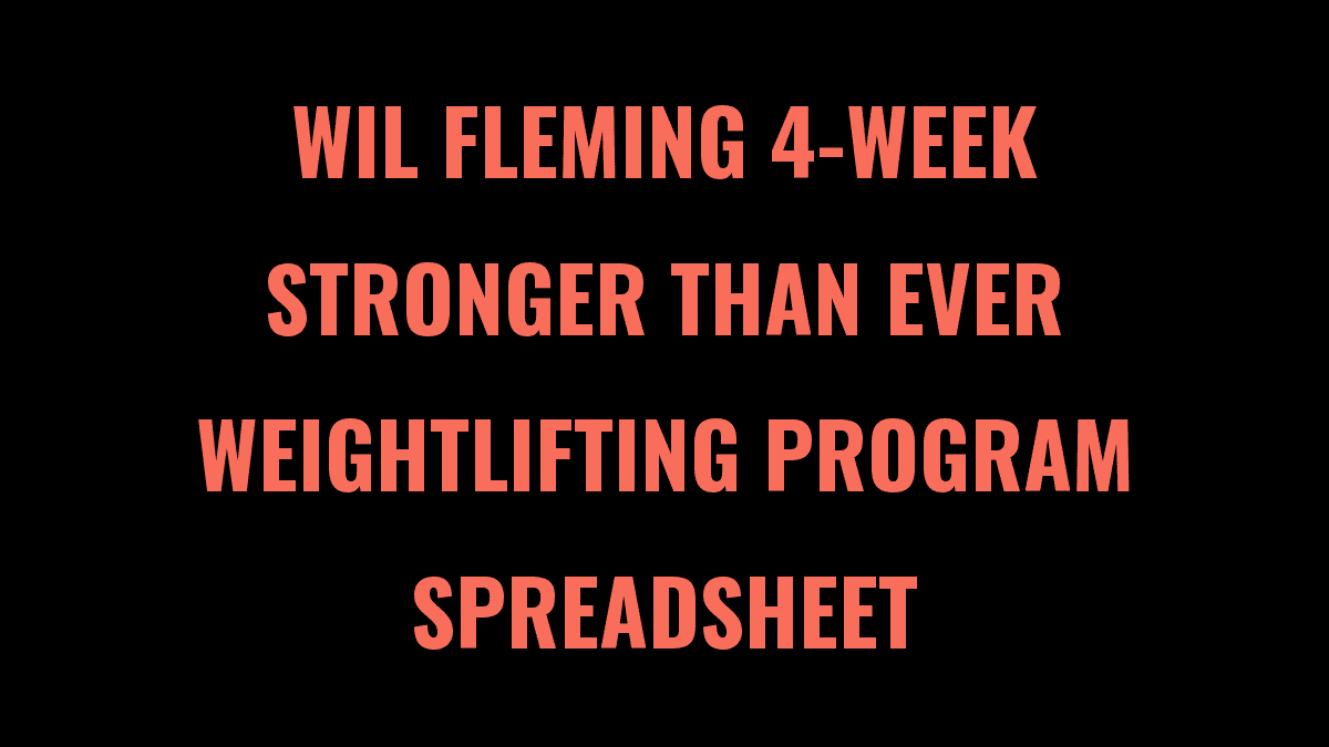 Wil Fleming 4-Week Stronger Than Ever Weightlifting Program Spreadsheet
