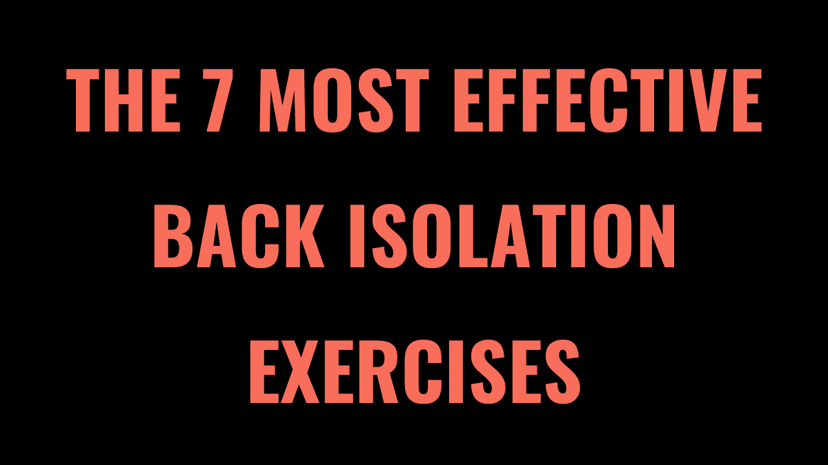 The 7 Most Effective Back Isolation Exercises (2026) - Lift Vault