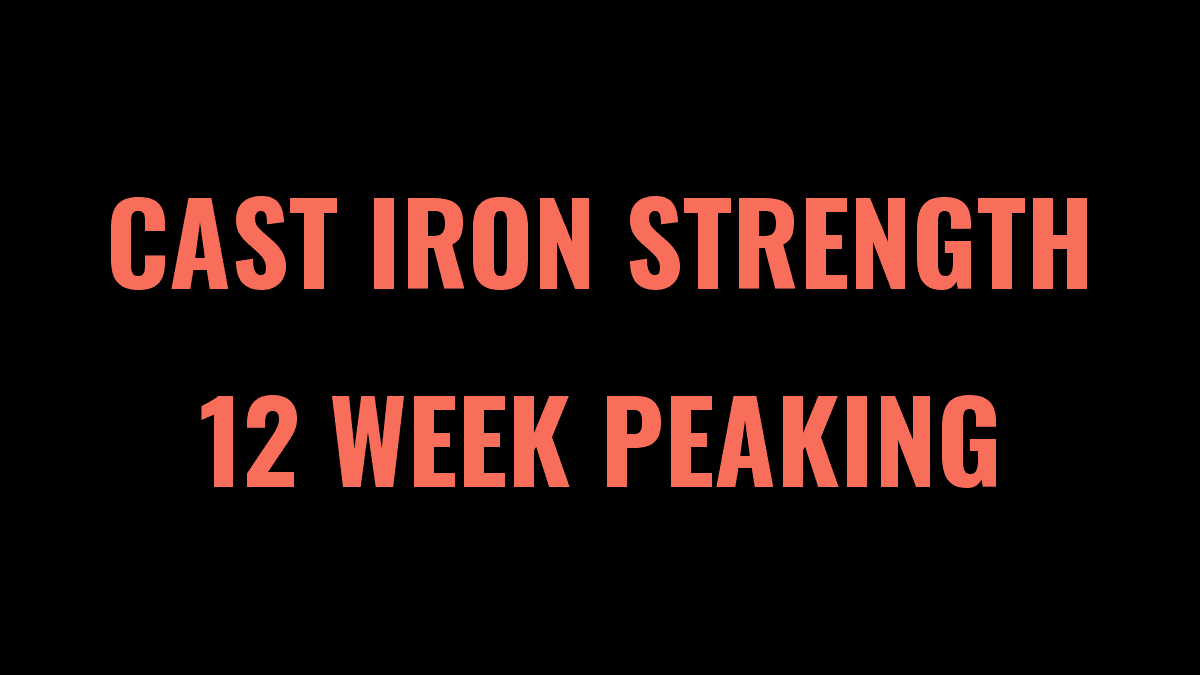 12 Week Peaking Program by Cast Iron Strength