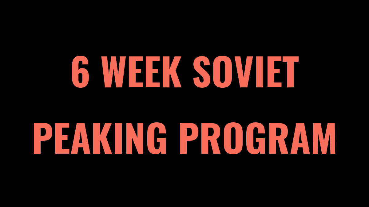 6 Week Soviet Peaking Powerlifting Program